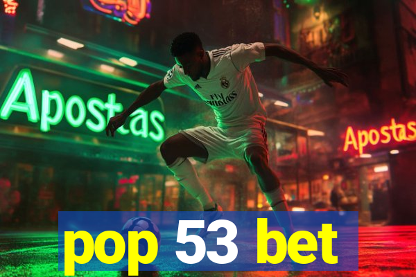 pop 53 bet